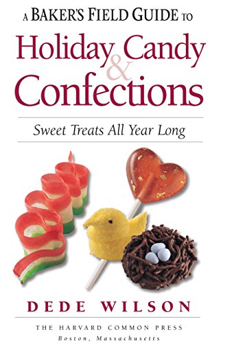 Stock image for A Baker's Field Guide to Holiday Candy and Confections : Sweet Treats All Year Long for sale by Better World Books
