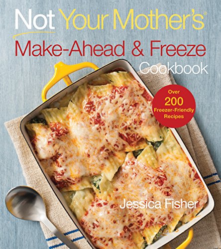 Not Your Mother's Make-Ahead and Freeze Cookbook (9781558327566) by Fisher, Jessica