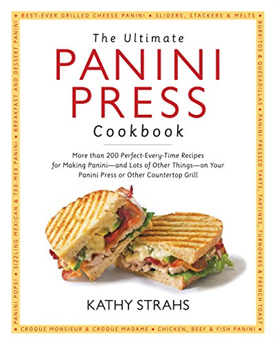 Stock image for THE ULTIMATE PANINI PRESS COOKBOOK More then 200 Perfect Every-Time Recipes for Making Panini - and Lots of Other Things - on Your Panini Press or Other Countertop Grill for sale by COOK AND BAKERS BOOKS