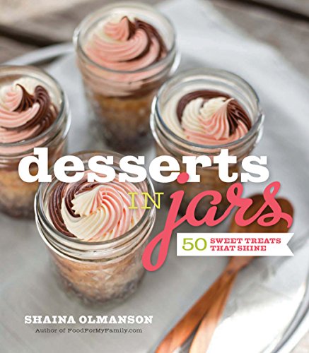 Beispielbild fr Desserts in Jars : 50 Sweet Treats That Shine zum Verkauf von Better World Books