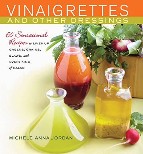 9781558328051: Vinaigrettes and Other Dressings: 60 Sensational recipes to Liven Up Greens, Grains, Slaws, and Every Kind of Salad