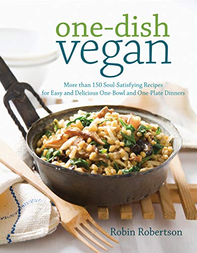 One-Dish Vegan: More than 150 Soul-Satisfying Recipes for Easy and Delicious One-Bowl and One-Plate Dinners (9781558328129) by Robertson, Robin