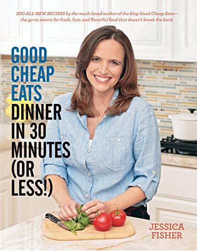 Beispielbild fr Good Cheap Eats Dinner in 30 Minutes or Less : Fresh, Fast, and Flavorful Home-Cooked Meals, with More Than 200 Recipes zum Verkauf von Better World Books