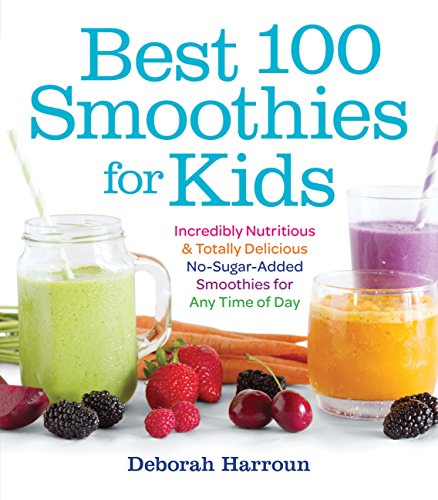 Beispielbild fr Best 100 Smoothies for Kids: Incredibly Nutritious and Totally Delicious No-Sugar-Added Smoothies for Any Time of Day zum Verkauf von ZBK Books