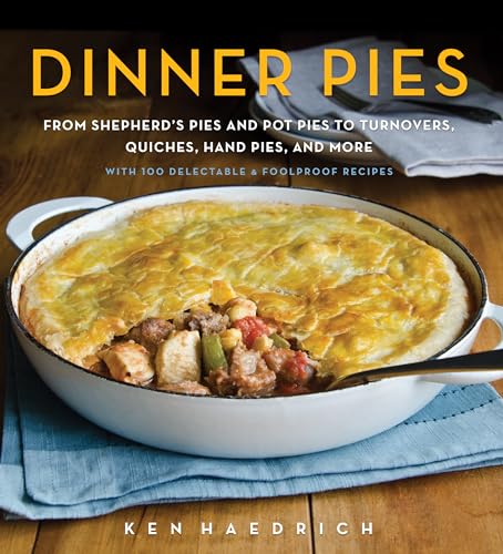 Stock image for Dinner Pies: From Shepherd's Pies and Pot Pies to Tarts, Turnovers, Quiches, Hand Pies, and More, with 100 Delectable and Foolproof Recipes for sale by GF Books, Inc.