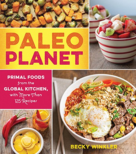 9781558328532: Paleo Planet: Primal Foods from The Global Kitchen, with More Than 125 Recipes