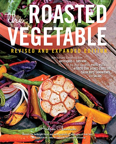 9781558328686: The Roasted Vegetable, Revised Edition: How to Roast Everything from Artichokes to Zucchini, for Big, Bold Flavors in Pasta, Pizza, Risotto, Side Dishes, Couscous, Salsa, Dips, Sandwiches, and Salads