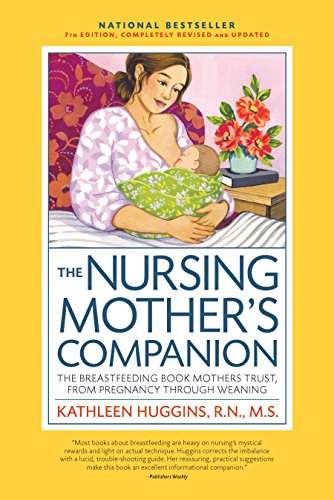 Stock image for The Nursing Mother's Companion, 7th Edition, with New Illustrations: The Breastfeeding Book Mothers Trust, from Pregnancy Through Weaning for sale by SecondSale