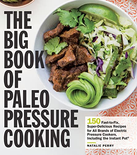 Beispielbild fr The Big Book of Paleo Pressure Cooking : 150 Fast-To-Fix, Super-Delicious Recipes for All Brands of Electric Pressure Cookers, Including the Instant Pot zum Verkauf von Better World Books