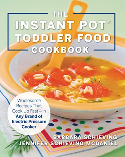 9781558329676: The Instant Pot Toddler Food Cookbook: Wholesome Recipes That Cook Up Fast in Any Brand of Electric Pressure Cooker