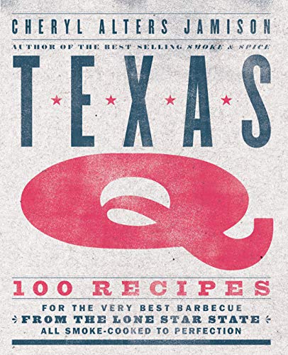 9781558329713: Texas Q: 100 Recipes for the Very Best Barbecue from the Lone Star State, All Smoke-Cooked to Perfection [A Cookbook]
