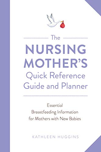 Imagen de archivo de The Nursing Mother's Quick Reference Guide and Planner: Essential Breastfeeding Information for Mothers with New Babies a la venta por Bookmonger.Ltd