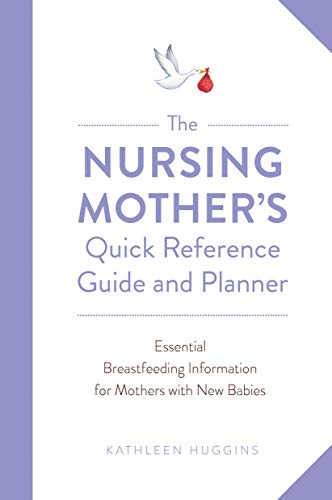 Stock image for The Nursing Mother's Quick Reference Guide and Planner: Essential Breastfeeding Information for Mothers with New Babies for sale by Bookmonger.Ltd