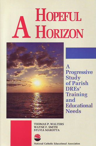 Stock image for A Hopeful Horizon: A Progressive Study of Parish DREs' Training and Educational Needs for sale by UHR Books