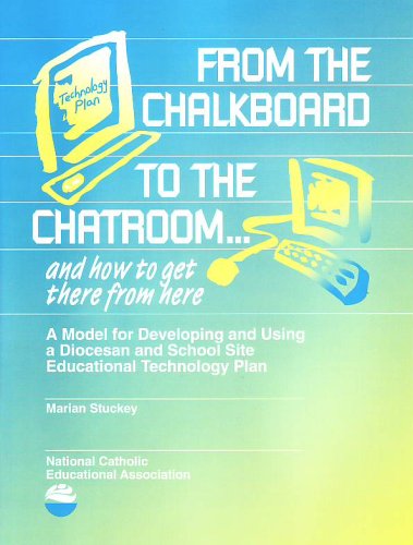 From the Chalkboard to the Chatroom--And How to Get There from Here: A Model for Developing and Using a Diocesan and School Site Educational Technology Plan (9781558331990) by Marian Stuckey