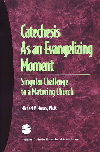 Catechesis As an Evangelizing Moment (9781558332393) by Michael P.; Ph.D. Horan