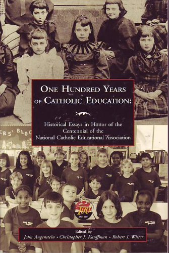 Beispielbild fr One Hundred Years of Catholic Education: Historical Essays in Honor of the Centennial of the National Catholic Educational Association zum Verkauf von Wonder Book