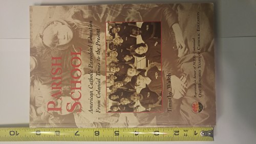 Parish School: American Catholic Parochial Education From Colonial Times to the Present (9781558333192) by Timothy Walch