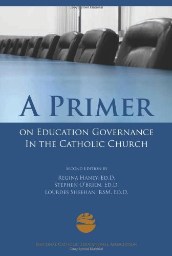 A Primer on Education Governance In the Catholic Church, Second Edition (9781558334304) by Ed.D. Regina Haney; Ed.D. Stephen OBrien; RSM; Ed.D. Lourdes Sheehan
