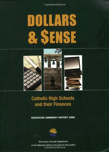 Dollars & $ense: Catholic High Schools and their Finances Executive Summary Report 2009 (9781558334427) by SND; Ed.D. Mary Frances Taymans; Christiane Connors