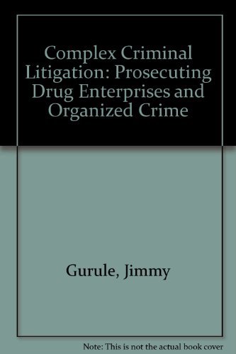 Stock image for Complex Criminal Litigation: Prosecuting Drug Enterprises and Organized Crime for sale by Solr Books