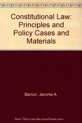 Constitutional Law: Principles and Policy: Cases and Materials (Contemporary Legal Education Series) (9781558344389) by Jerome A. Barron