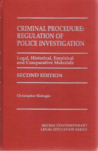 Criminal Procedure : Regulation of Police Investigation : Legal, Historical, Empirical, & Compara...