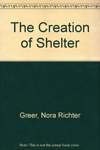 The Creation of Shelter (9781558350021) by Greer, Nora Richter