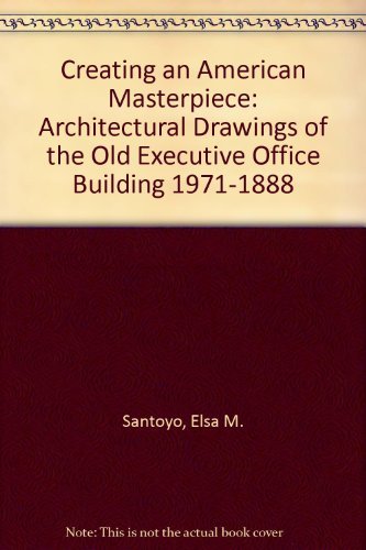 Beispielbild fr Creating an American Masterpiece: Architectural Drawings of the Old Executive Office Building 1971-1888 zum Verkauf von Wonder Book