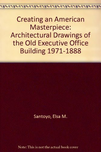 Imagen de archivo de Creating an American Masterpiece: Architectural Drawings of the Old Executive Office Building 1971-1888 a la venta por Wonder Book