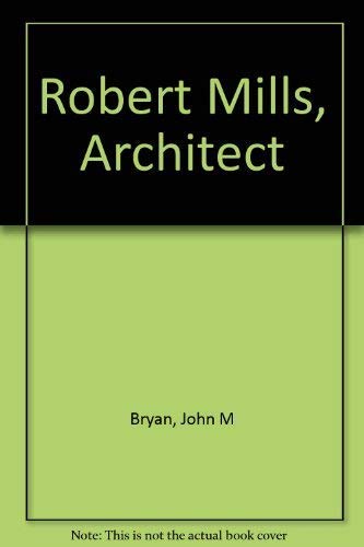 Imagen de archivo de Robert Mills, Architect a la venta por RW Books
