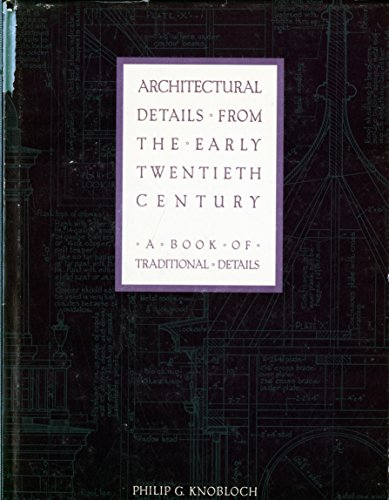 Architectural Details from the Early Twentieth Century. A Book of Traditional Details.