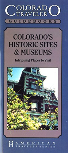 Stock image for Colorado's Historic Sites and Museums: Intriguing Places To Visit (Colorado Traveler Guidebooks) for sale by Wonder Book