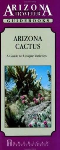 Stock image for Arizona Cactus: A Guide to Unique Varieties (American Traveler) (Arizona Traveler Guidebooks) for sale by SecondSale