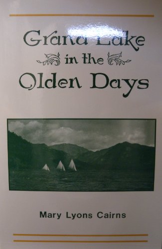 Stock image for Grand Lake in the olden days : a compilation of Grand Lake: the pioneers, and The olden days. for sale by Better World Books