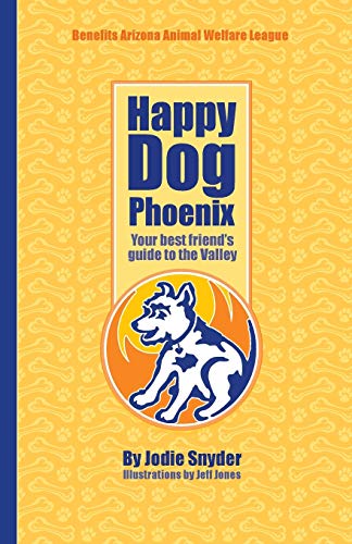 Stock image for Happy Dog Phoenix: Your best friend's guide to the Valley for sale by Lucky's Textbooks