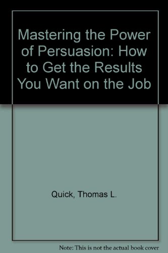 Stock image for Mastering the Power of Persuasion: How to Get the Results You Want on the Job for sale by dsmbooks