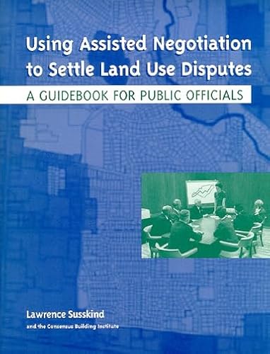 Using Assisted Negotiation to Settle Land Use Disputes: A Guidebook for Public Officials (9781558441347) by Susskind, Lawrence; Amundsen, Ole; Matsuura, Masahiro; Kaplan, Marshall; Lampe, David