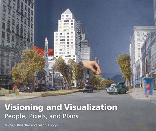 Imagen de archivo de Visioning and Visualization: People, Pixels, and Plans a la venta por Irish Booksellers