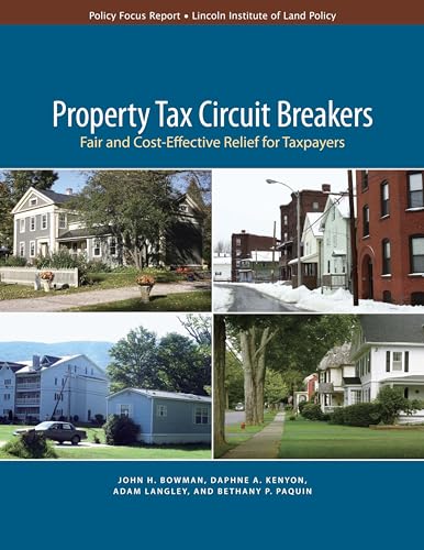 Property Tax Circuit Breakers: Fair and Cost-Effective Relief for Taxpayers (Policy Focus Reports) (9781558441927) by Bowman, John H.; Kenyon, Daphne A.; Paquin, Bethany; Langley, Adam H.