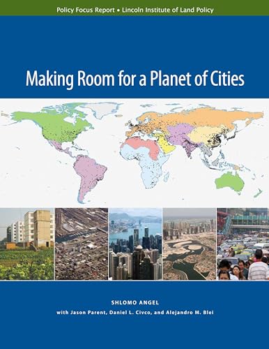 Making Room for a Planet of Cities (Policy Focus Reports) (9781558442122) by Angel, Shlomo; Parent, Jason; Civco, Daniel L.; Blei, Alejandro M.