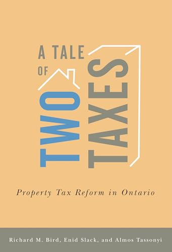 A Tale of Two Taxes: Property Tax Reform in Ontario (9781558442252) by Bird, Richard M.; Slack, Enid; Tassonyi, Almos
