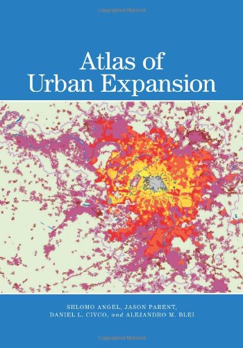 The Atlas of Urban Expansion (9781558442436) by Shlomo Angel; Jason Parent; Daniel L. Civco; Alejandro M. Blei