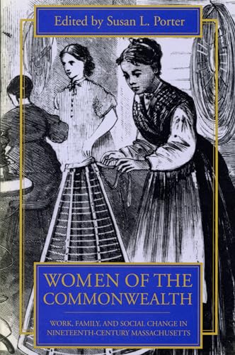 Stock image for Women of the Commonwealth : Work, Family, and Social Change in Ninteenth-Century Massachusetts for sale by Better World Books