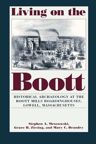 Imagen de archivo de Living on the Boott: Historical Archaeology at the Boott Mills Boardinghouses of Lowell, Massachusetts a la venta por Wonder Book