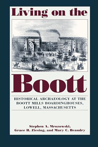 Stock image for Living on the Boott: Historical Archaeology at the Boott Mills Boardinghouses of Lowell, Massachusetts for sale by Wonder Book