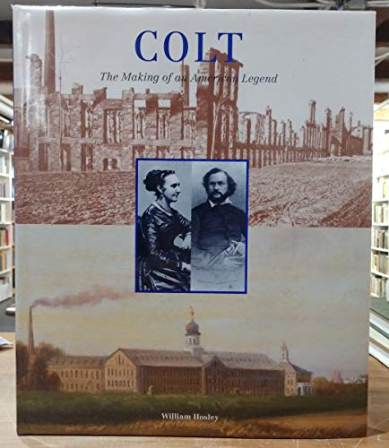 Imagen de archivo de Colt: The Making of an American Legend a la venta por Books of the Smoky Mountains