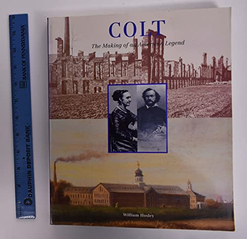 Imagen de archivo de Colt: The Making of an American Legend a la venta por Books of the Smoky Mountains