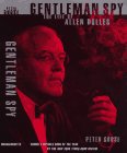 Beispielbild fr Gentleman Spy: The Life of Allen Dulles zum Verkauf von The Book Escape