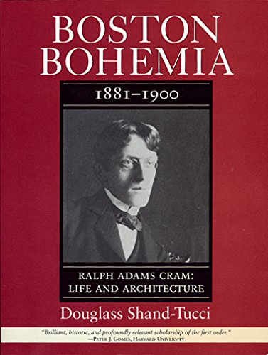 Boston Bohemia, 1881-1900: Ralph Adams Cram: Life and Architecture (Volume 1) (9781558490611) by Shand-Tucci, Douglass